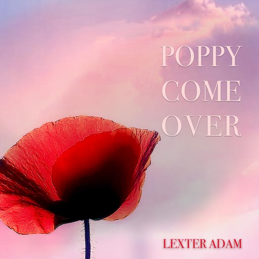 Lexter Adam - Poppy Dreams - Poppy, Come Over