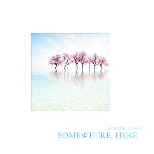 Lexter Adam - Somewhere, Here - Album Cover