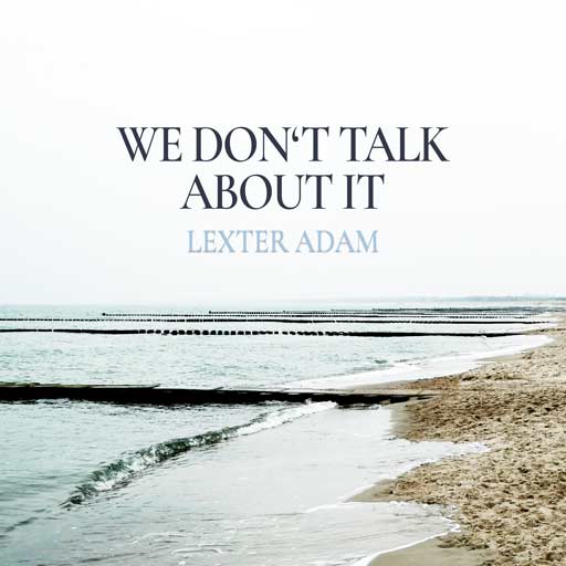 Lexter Adam - We Don't Talk About It