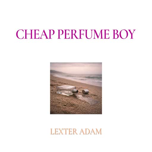 Lexter Adam - Cheap Perfume Boy